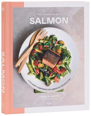 The Complete Guide to Salmon: A Culinary Companion for America's Favorite Fish image number 0