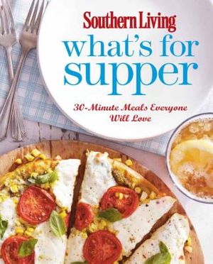 Southern Living What's for Supper: 30-Minute Meals Everyone Will Love image number 0