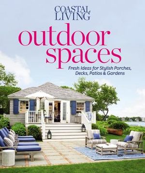 Outdoor Spaces: Fresh Ideas for Stylish Porches, Decks, Patios & Gardens image number 0