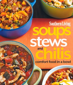 Southern Living Soups, Stews and Chilis: Comfort Food in a Bowl image number 0