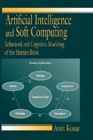Artificial Intelligence and Soft Computing: Behavioral and Cognitive Modeling of the Human Brain [With CDROM] image number 0