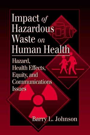 Impact of Hazardous Waste on Human Health: Hazard, Health Effects, Equity, and Communications Issues image number 0