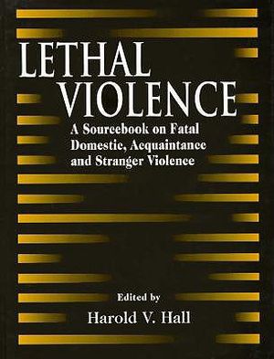 Lethal Violence: A Sourcebook on Fatal Domestic, Acquaintance and Stranger Violence image number 0