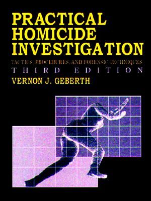 Practical Homicide Investigation: Tactics, Procedures, and Forensic Techniques, Third Edition image number 0