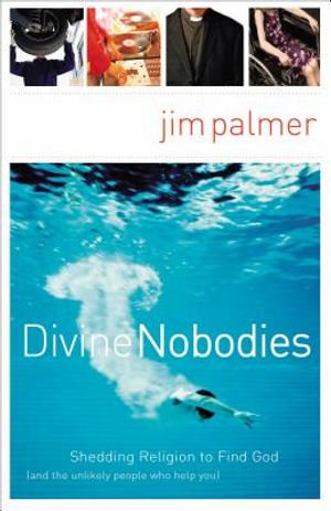 Divine Nobodies: Shedding Religion to Find God (and the Unlikely People Who Help You) image number 0