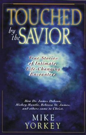 Touched by the Savior: Compelling Stories of Lives Changed by the Master's Hand image number 0