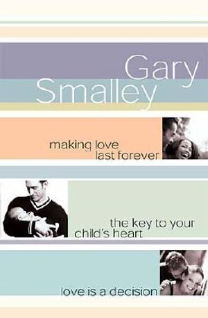 Smalley 3-In-1: Making Love Last Forever, Key to Your Child's Heart & Love is a Decision image number 0