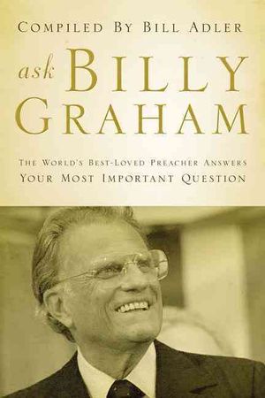 Ask Billy Graham : The World's Best-Loved Preacher Answers Your Most Important Questions image number 0