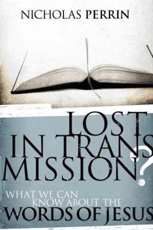 Lost in Transmission?: What We Can Know about the Words of Jesus image number 0