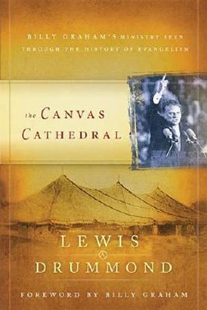 The Canvas Cathedral: A Complete History of Evangelism from the Apostle Paul to Billy Graham image number 0