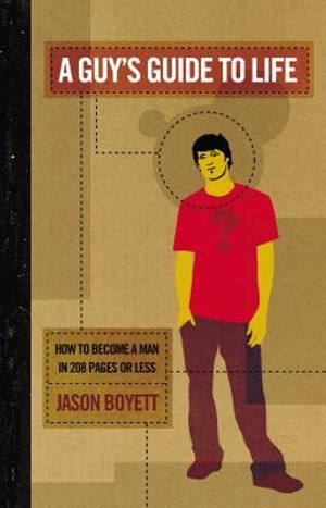 A Guy's Guide to Life: How to Become a Man in 208 Pages or Less image number 0