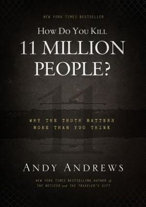 How Do You Kill 11 Million People?: Why the Truth Matters More Than You Think image number 0