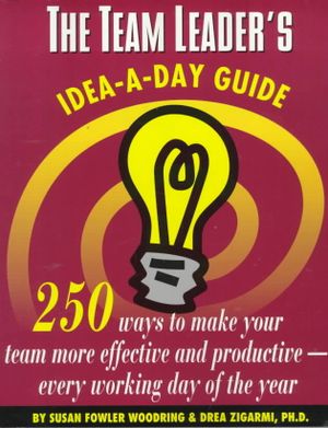 The Team Leader's Idea-A-Day Guide: 250 Ways to Make Your Team More Effective and Productive -- Every Working Day of the Year image number 0