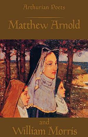 Arthurian Poets: Matthew Arnold and William Morris image number 0