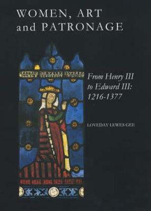 Women, Art and Patronage from Henry III to Edward III: 1216-1377 image number 0