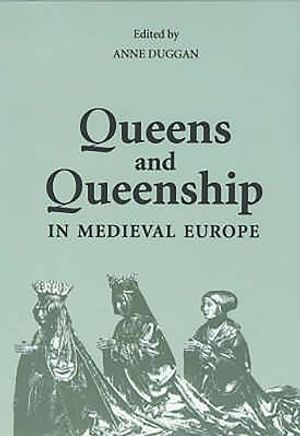 Queens and Queenship in Medieval Europe: Proceedings of a Conference Held at King's College London April 1995 image number 0