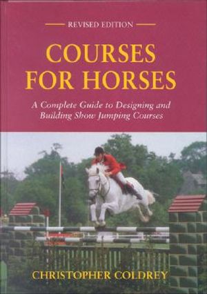 Courses for Horses: A Complete Guide to Designing and Building Show Jumping Courses image number 0