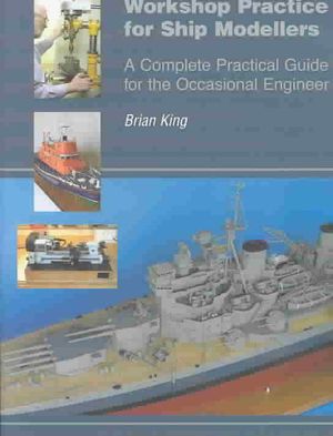 Workshop Practice for Ship Modellers: A Complete Practical Guide for the Occasional Engineer image number 0
