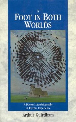 A Foot in Both Worlds: A Doctor's Autobiography of Psychic Experience image number 0