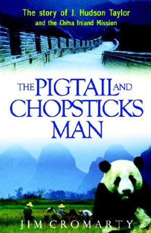 The Pigtail and Chopsticks Man: The Story of J. Hudson Taylor and the China Inland Mission image number 0