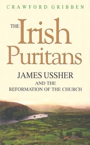The Irish Puritans: James Ussher and the Reformation of the Church image number 0