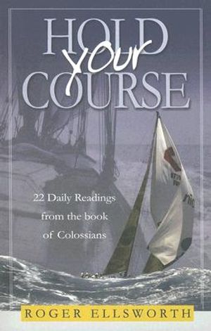 Hold Your Course: 22 Daily Readings from the Book of Colossians image number 0