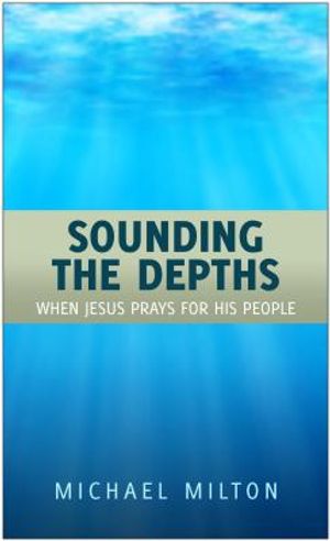 Sounding the Depths: When Jesus Prays for His People image number 0