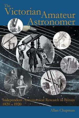 The Victorian Amateur Astronomer: Independent Astronomical Research in Britain 1820 - 1920 image number 0