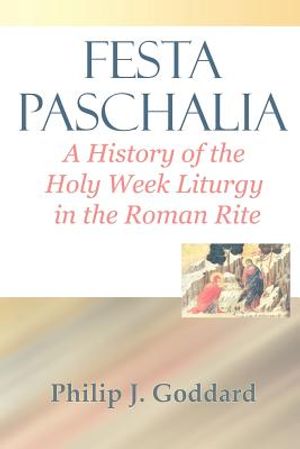 Festa Paschalia: A History of the Holy Week Liturgy in the Roman Rite image number 0