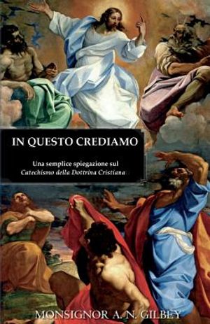 In Questo Crediamo: Una Semplice Spiegazione Sul Catechismo Della Dottrina Cristiana image number 0