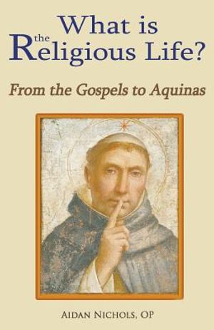 What Is the Religious Life? from the Gospels to Aquinas image number 0