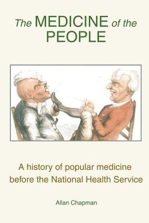 The Medicine of the People: A history of popular medicine before the National Health Service image number 0