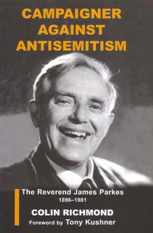 Campaigner Against Anti-Semitism: The Reverend James Parkes 1896-1981 image number 0