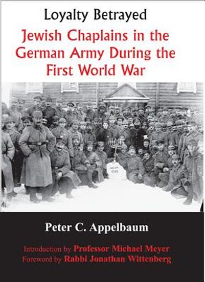 Loyalty Betrayed: Jewish Chaplains in the German Army During the First World War image number 0