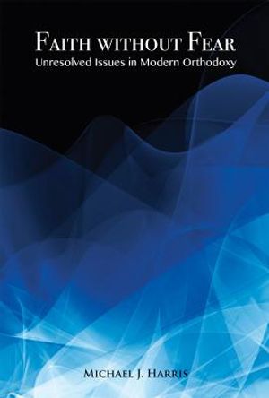 Faith Without Fear: Unresolved Issues in Modern Orthodoxy image number 0