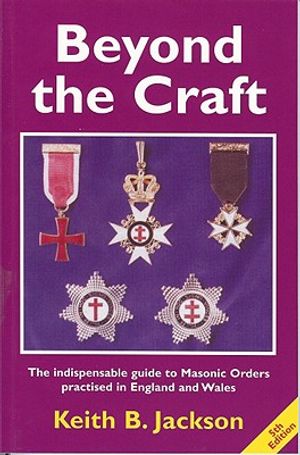 Beyond the Craft: The Indispensable Guide to Masonic Orders Practised in England and Wales image number 0