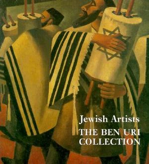 Jewish Artists: The Ben Uri Collection: Paintings, Drawings, Prints, and Sculpture: A Catalogue of Works by Jewish Artists and of Jewi image number 0