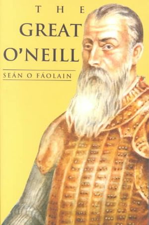 The Great O'Neill: A Biography of Hugh O'Neill, Earl of Tyrone, 1550-1616 image number 0