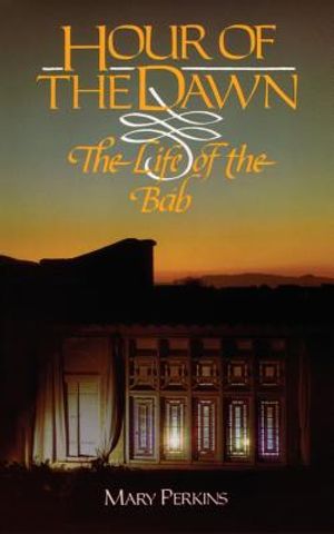 Hour of the Dawn: The Life of the Bab image number 0