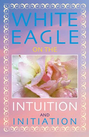 White Eagle on the Intuition and Initiation image number 0