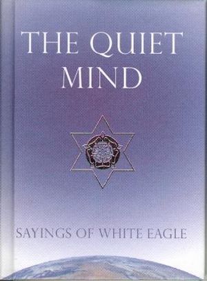 The Quiet Mind: Sayings of White Eagle image number 0