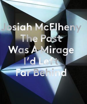 Josiah McElheny: The Past Was a Mirage I'd Left Far Behind image number 0