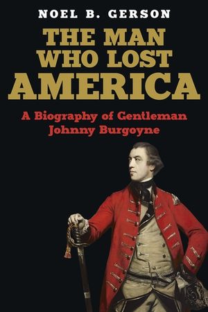 The Man Who Lost America: A Biography of Gentleman Johnny Burgoyne image number 0