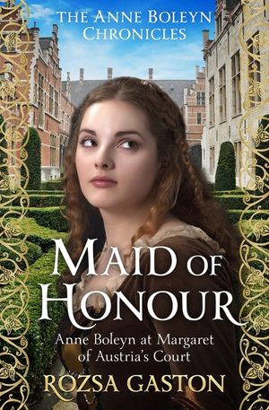 Maid of Honour: Anne Boleyn at Margaret of Austria's Court image number 0
