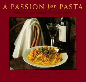 Passion for Pasta: Delicious New Recipes for Fresh Pasta image number 0