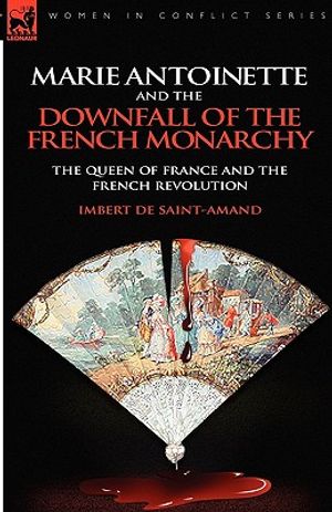 Marie Antoinette and the Downfall of Royalty: The Queen of France and the French Revolution image number 0