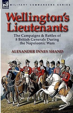 Wellington's Lieutenants: the Campaigns & Battles of 8 British Generals During the Napoleonic Wars image number 0