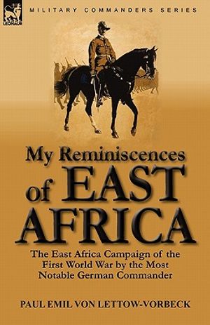My Reminiscences of East Africa: The East Africa Campaign of the First World War by the Most Notable German Commander image number 0