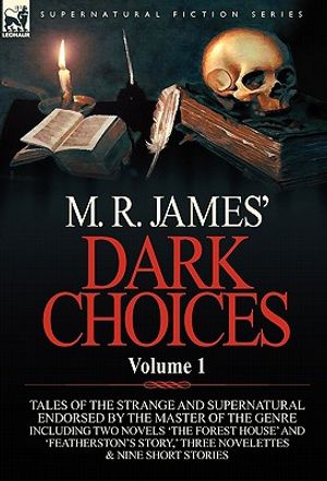 M. R. James' Dark Choices: Volume 1-A Selection of Fine Tales of the Strange and Supernatural Endorsed by the Master of the Genre; Including Two image number 0