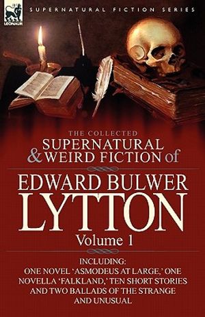The Collected Supernatural and Weird Fiction of Edward Bulwer Lytton-Volume 1: Including One Novel 'Asmodeus at Large, ' One Novella 'Falkland, ' Ten image number 0